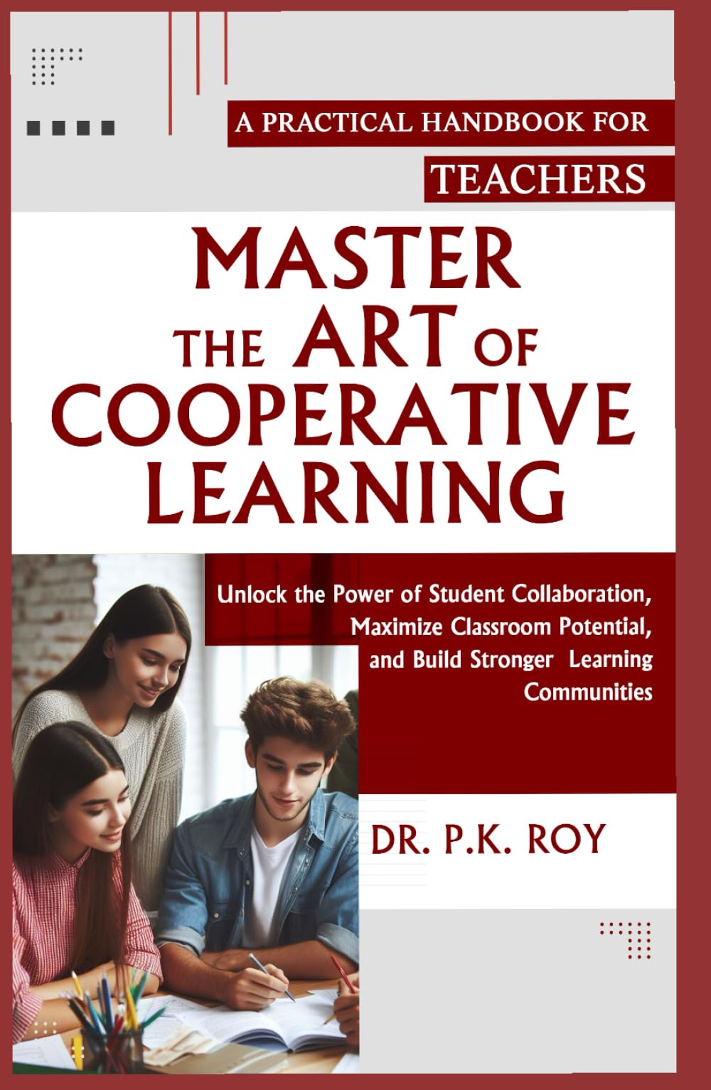 MASTER THE ART OF COOPERATIVE LEARNING: Unlock the Power of Student Collaboration, Maximize Classroom Potential, and Build Stronger Learning Communities (Educator Thoughts)