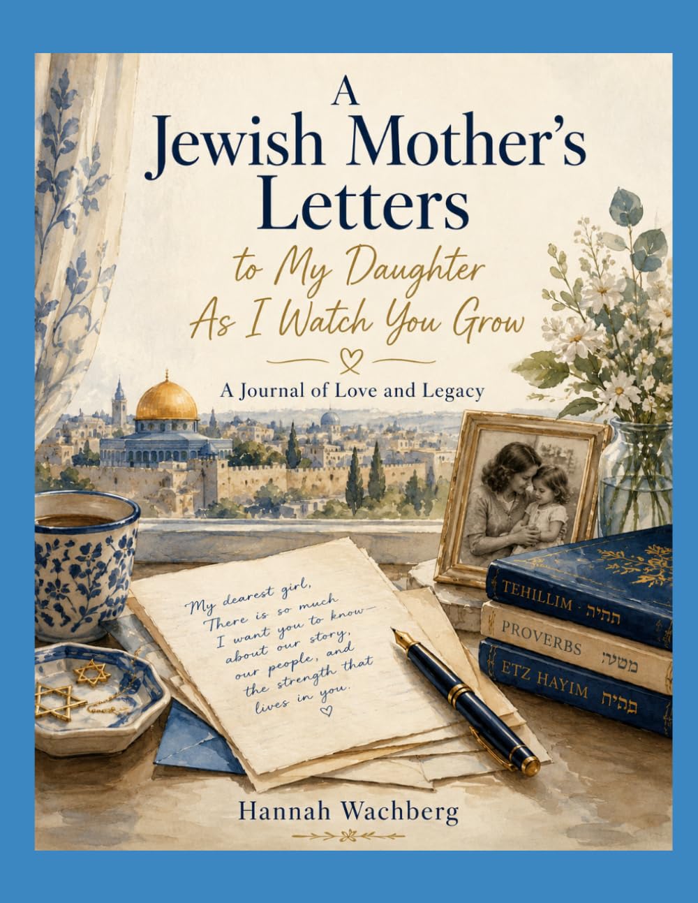 A Jewish Mother’s Letters to My Daughter As I Watch You Grow: A Journal of Love and Legacy