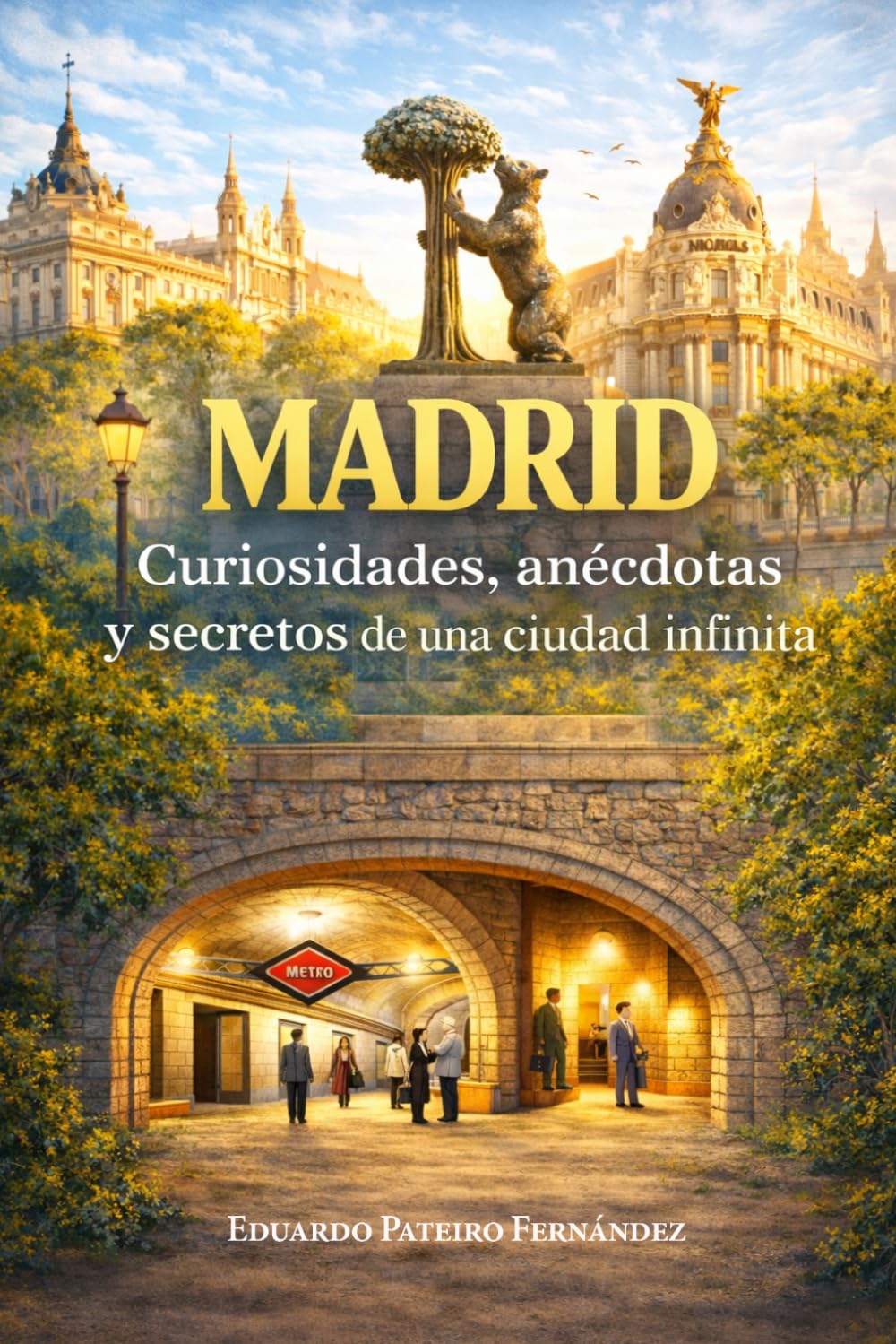 MADRID: curiosidades, anécdotas y secretos de una ciudad infinita (Secretos de las ciudades)
