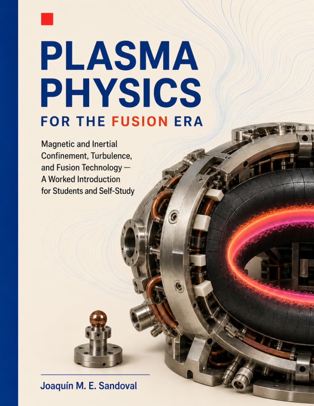 Plasma Physics for the Fusion Era: Magnetic and Inertial Confinement, Turbulence, and Fusion Technology — A Worked Introduction for Students and Self-Study