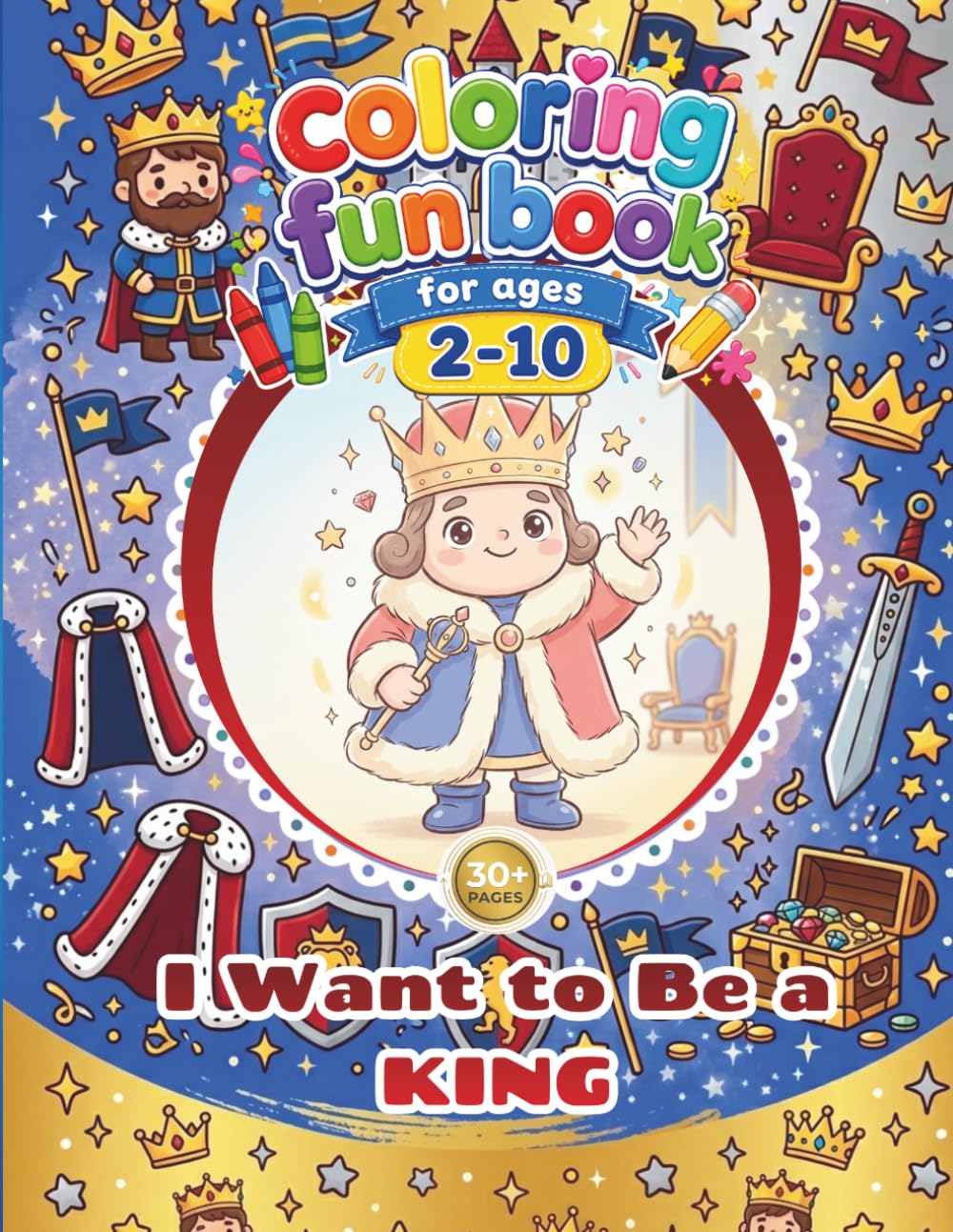 Royal Kingdom Coloring activity for kids - i want to be a king: Fun, Easy, and Cute King, Castle, and Fantasy coloring pages for Toddlers and Kids Ages 2–10