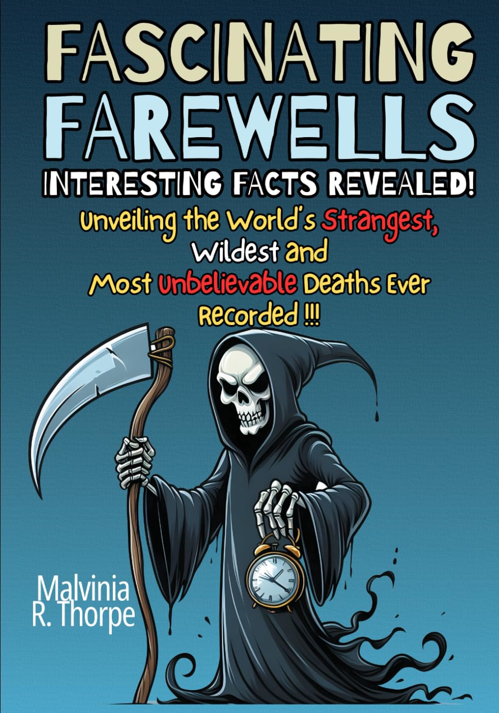 Fascinating Farewells: Interesting Facts Revealed!: - Unveiling The World’s Strangest, Wildest and Most Unbelievable Deaths Ever Recorded!