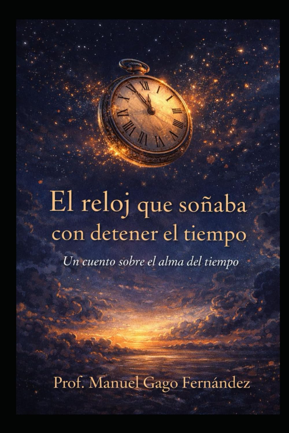 El reloj que soñaba con detener el tiempo: Un cuento sobre el alma del tiempo (Cuentos, Teatro Y Literatura Escénica)
