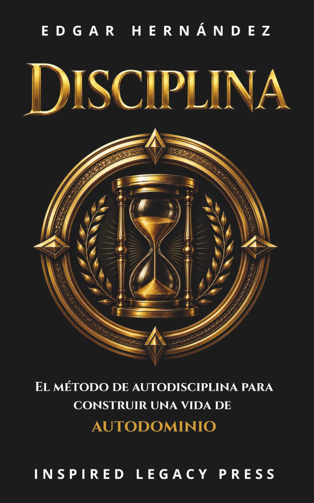 DISCIPLINA: Cómo construir disciplina en 21 días — El método definitivo para transformar tu mente, tus hábitos, tu dinero, tu salud y tus relaciones (Inspired Identidad)