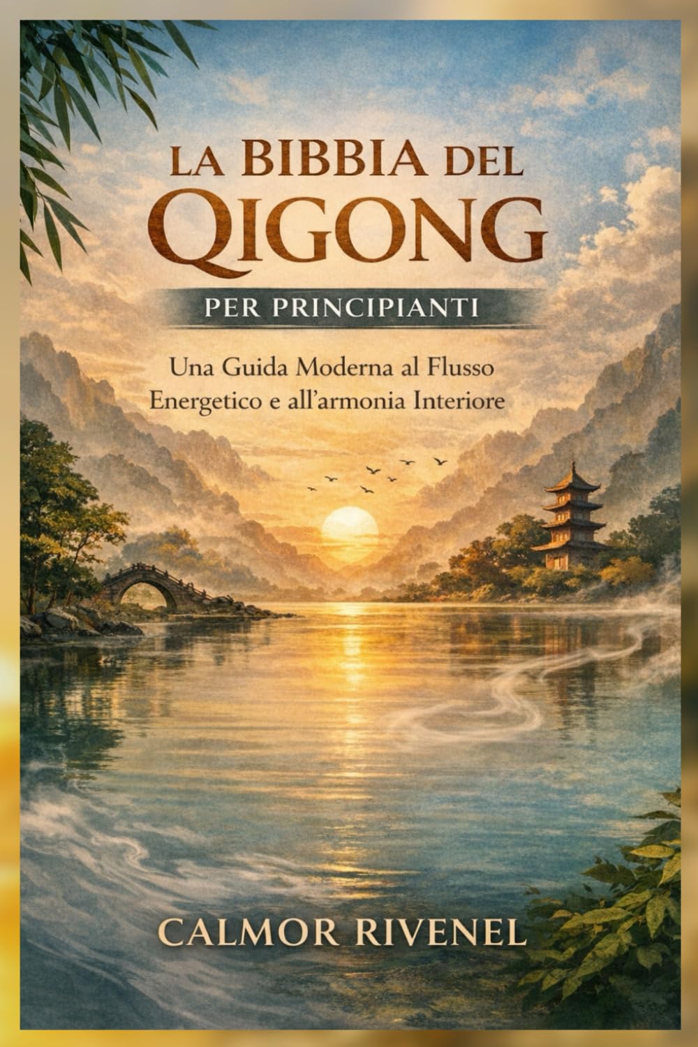 LA BIBBIA DEL QIGONG PER PRINCIPIANTI: Una Guida Moderna al Flusso Energetico e all'armonia Interiore
