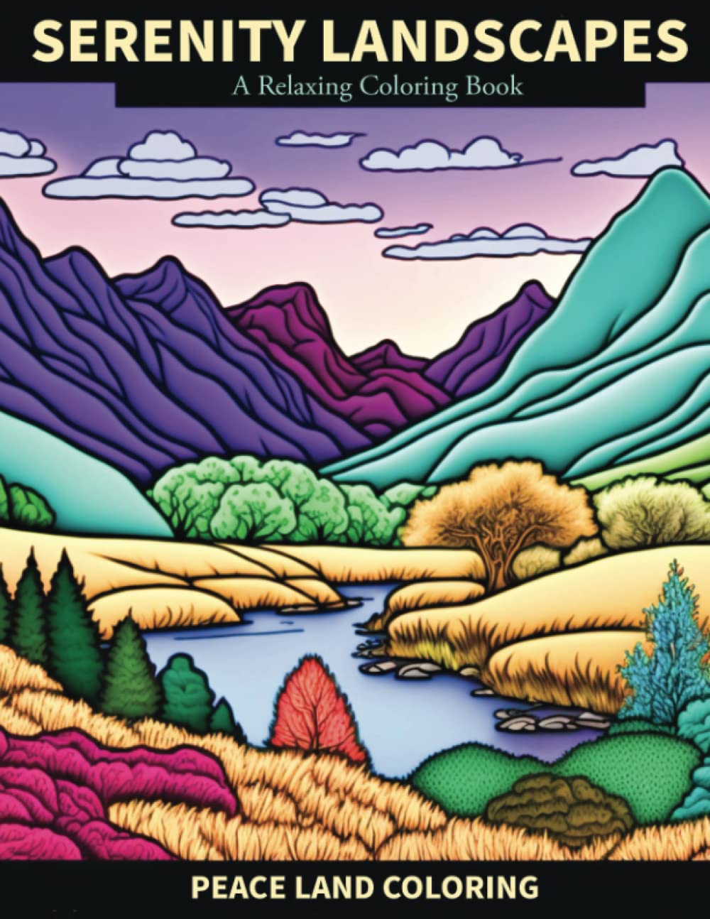 Serenity Landscapes: A Relaxing Coloring Book: Adult Relaxation Landscape Coloring Book for Adults and Young Adults, a Variety of Stunning Landscapes ... Anxiety Relief, Alzheimers, & Dementia