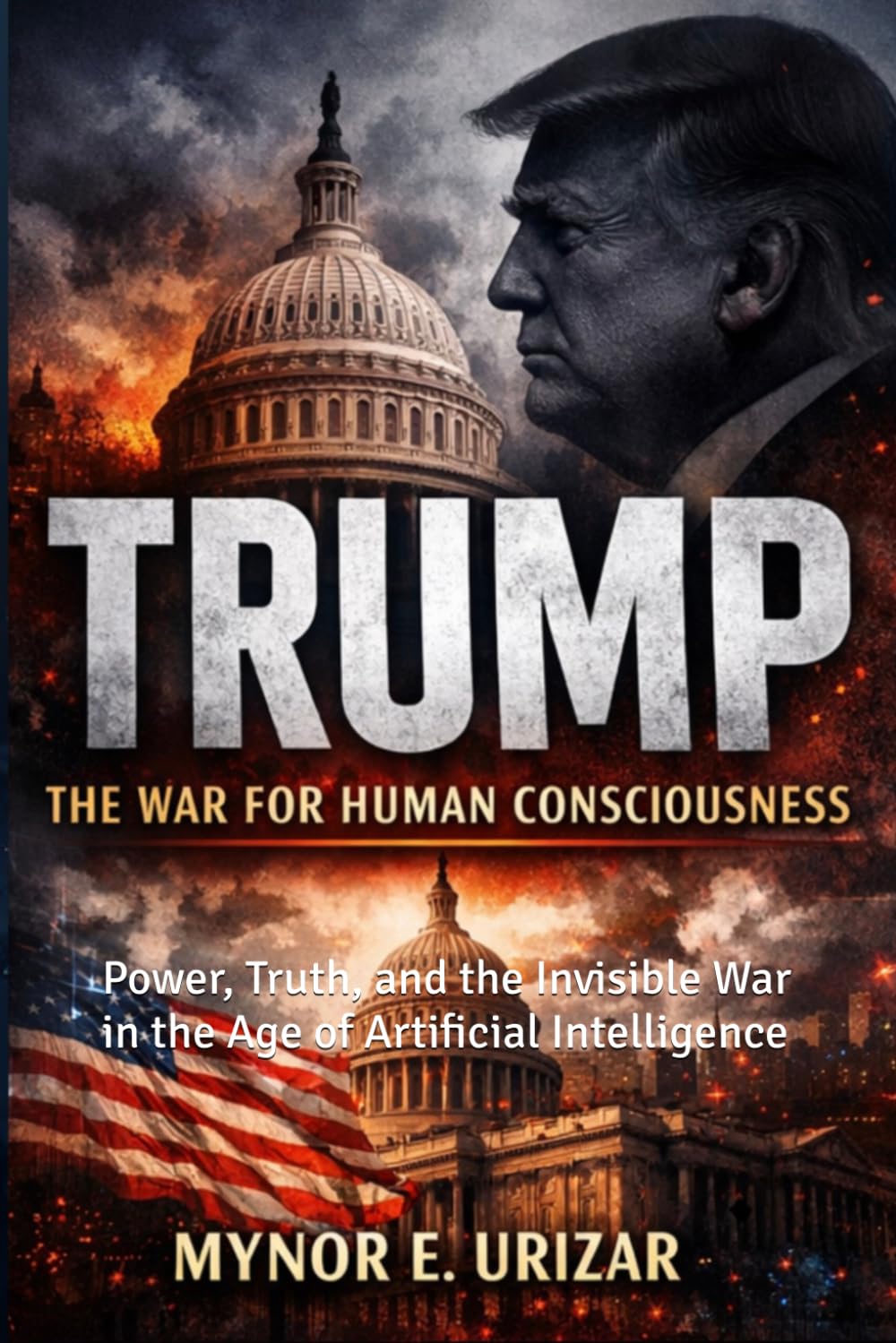 TRUMP: The Battle for Human Consciousness: Power, Truth, and the Invisible War in the Age of Artificial Intelligence