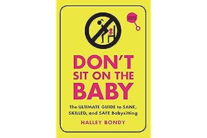 Don't Sit On the Baby, 2nd Edition: The Ultimate Guide to Babysitting
