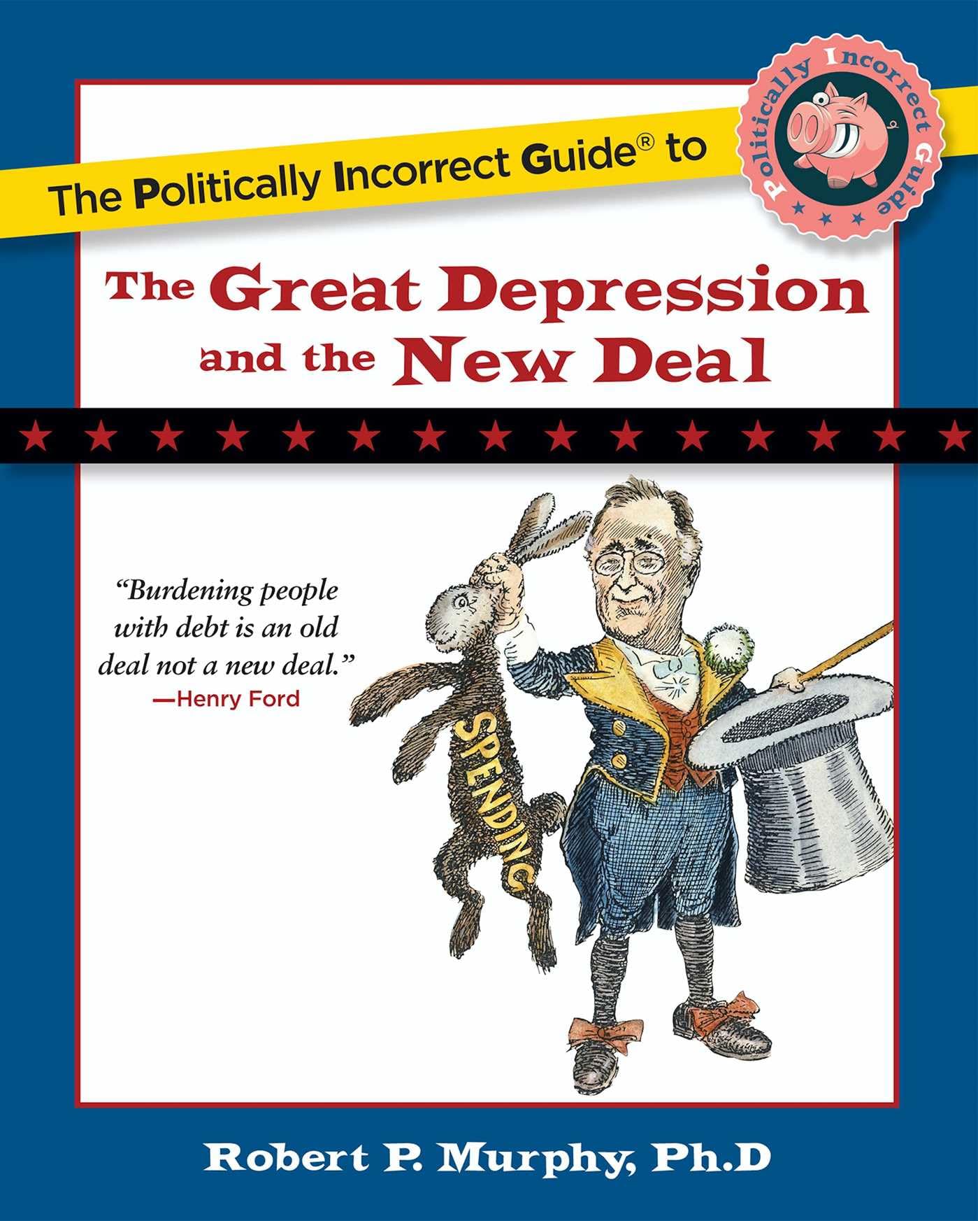 The Politically Incorrect Guide to the Great Depression and the New Deal (The Politically Incorrect Guides)
