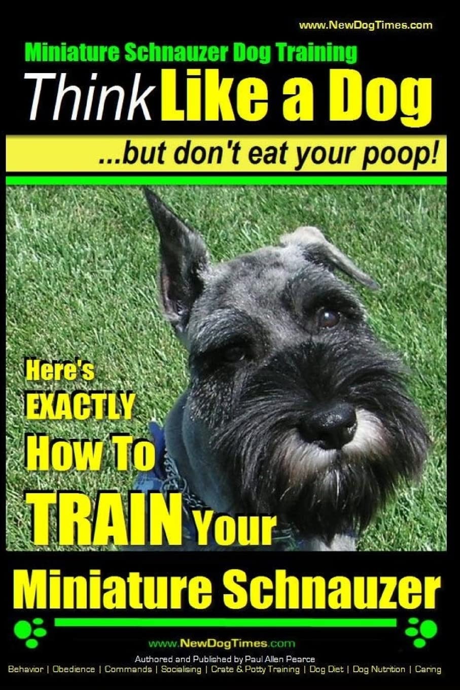 Miniature Schnauzer Dog Training | Think Like a Dog But Don't Eat Your Poop! |: Here's EXACTLY How To Train Your Miniature Schnauzer: 1
