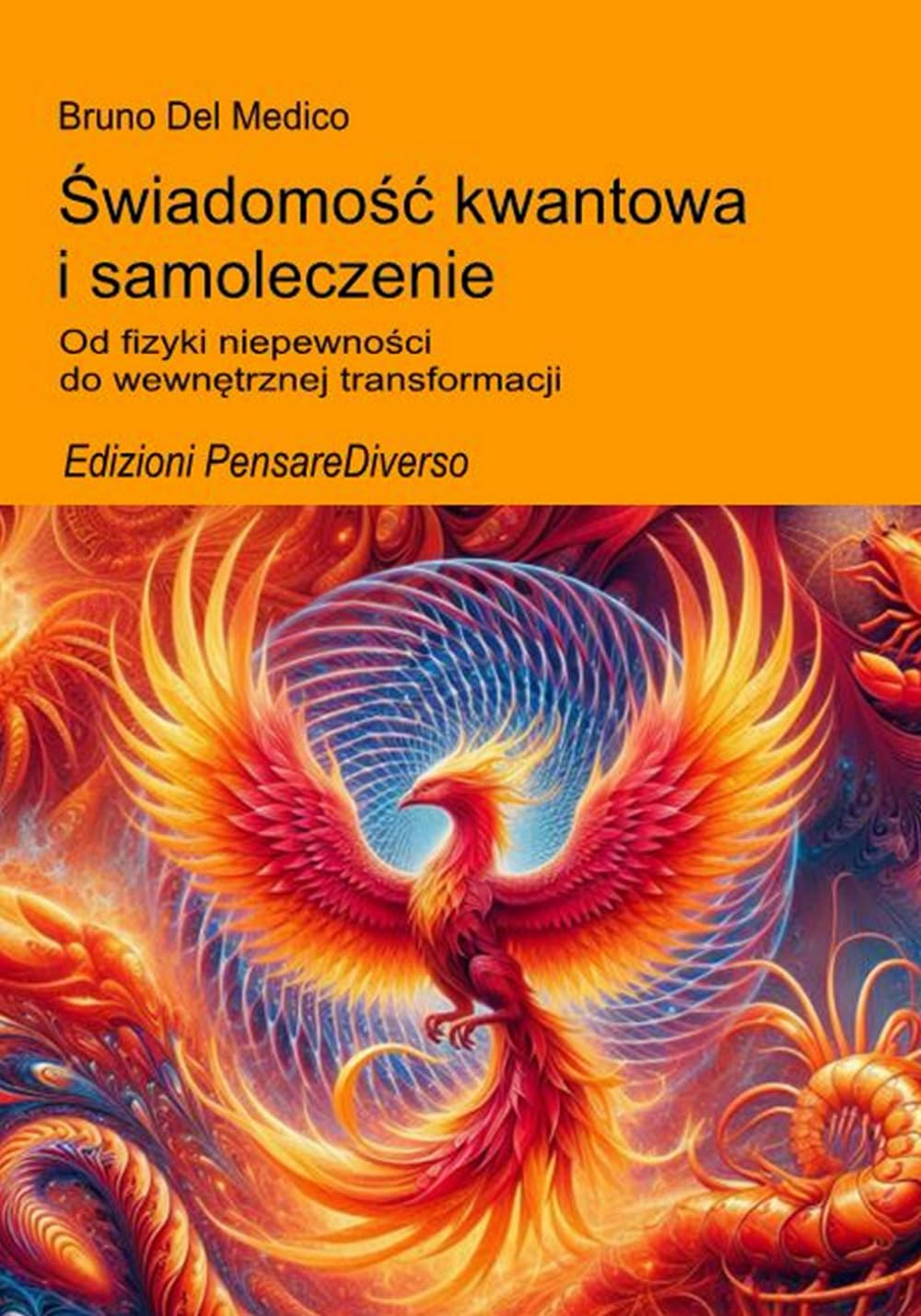 Świadomość kwantowa i samoleczenie.: Od fizyki niepewności do wewnętrznej transformacji. ((POL). Quantum Physics and Metaphysics. Polish-language editions.)