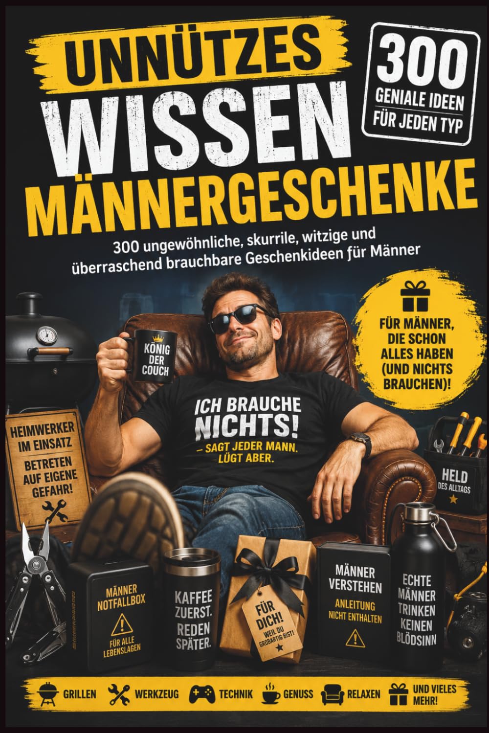 Unnützes Wissen: Männer Wenn du nicht weißt, was du ihnen schenken sollst: 300 ungewöhnliche, skurrile, witzige und überraschend brauchbare Geschenkideen für Männer