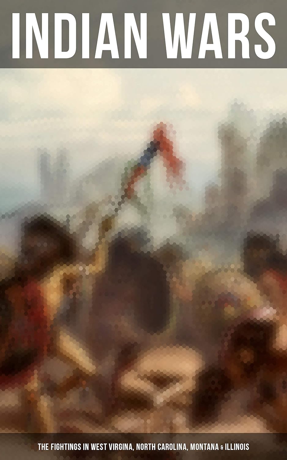 Indian Wars The Fightings in West Virgina, North Carolina