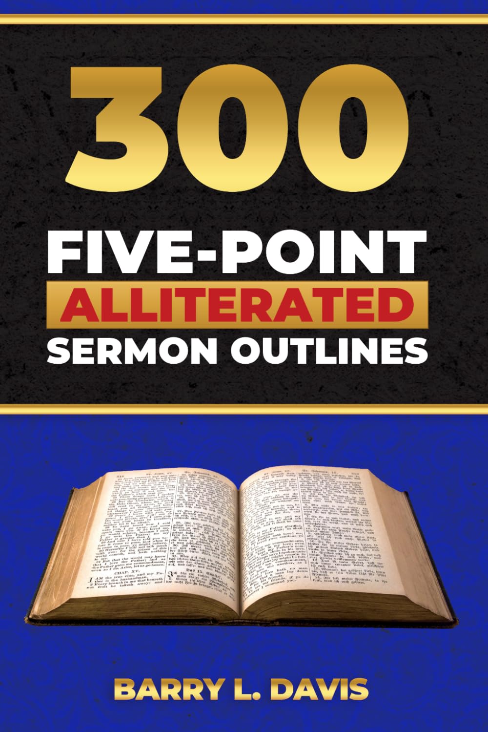 300 Five-Point Alliterated Sermon Outlines (Alliterated Sermon Outlines for Busy Pastors)