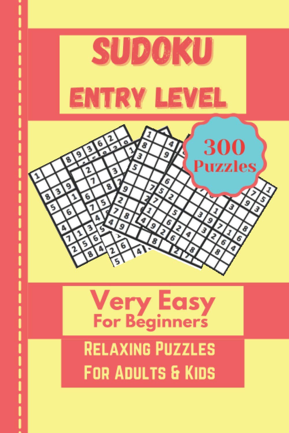 Sudoku Entry Level: 300 Very Easy Puzzles + Solutions For Beginners - Suitable For Adults & Kids - Math Lessons