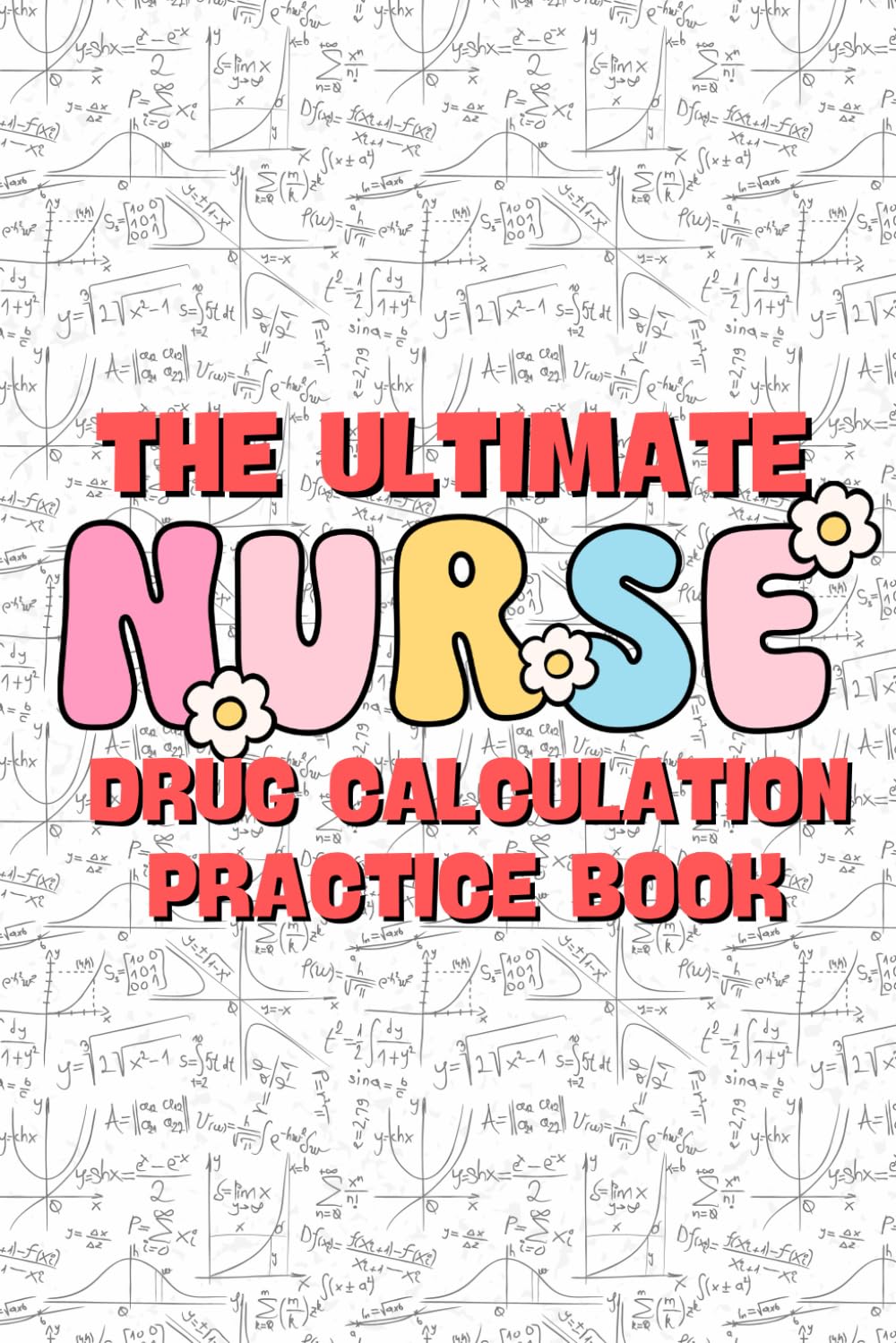 Nursing Drug Calculations Made Easy: 180+ Practice Problems | NCLEX Prep | Dosage & IV Drip Rate Guide: A Complete Workbook for Nurse or Nursing ... Practicing Nurses with Step-by-Step Solutions
