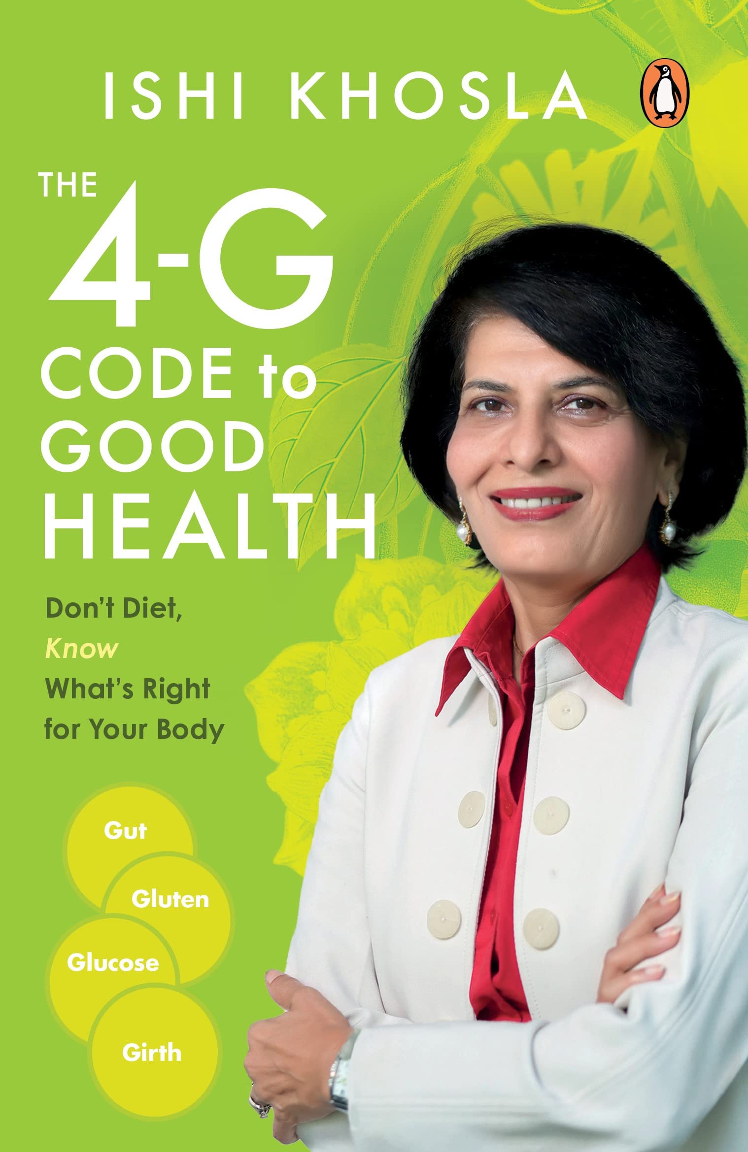 4Gs Of Good Health: Don’t Diet, Know Wha: Knowing what to eat and what not to―the power lies with you