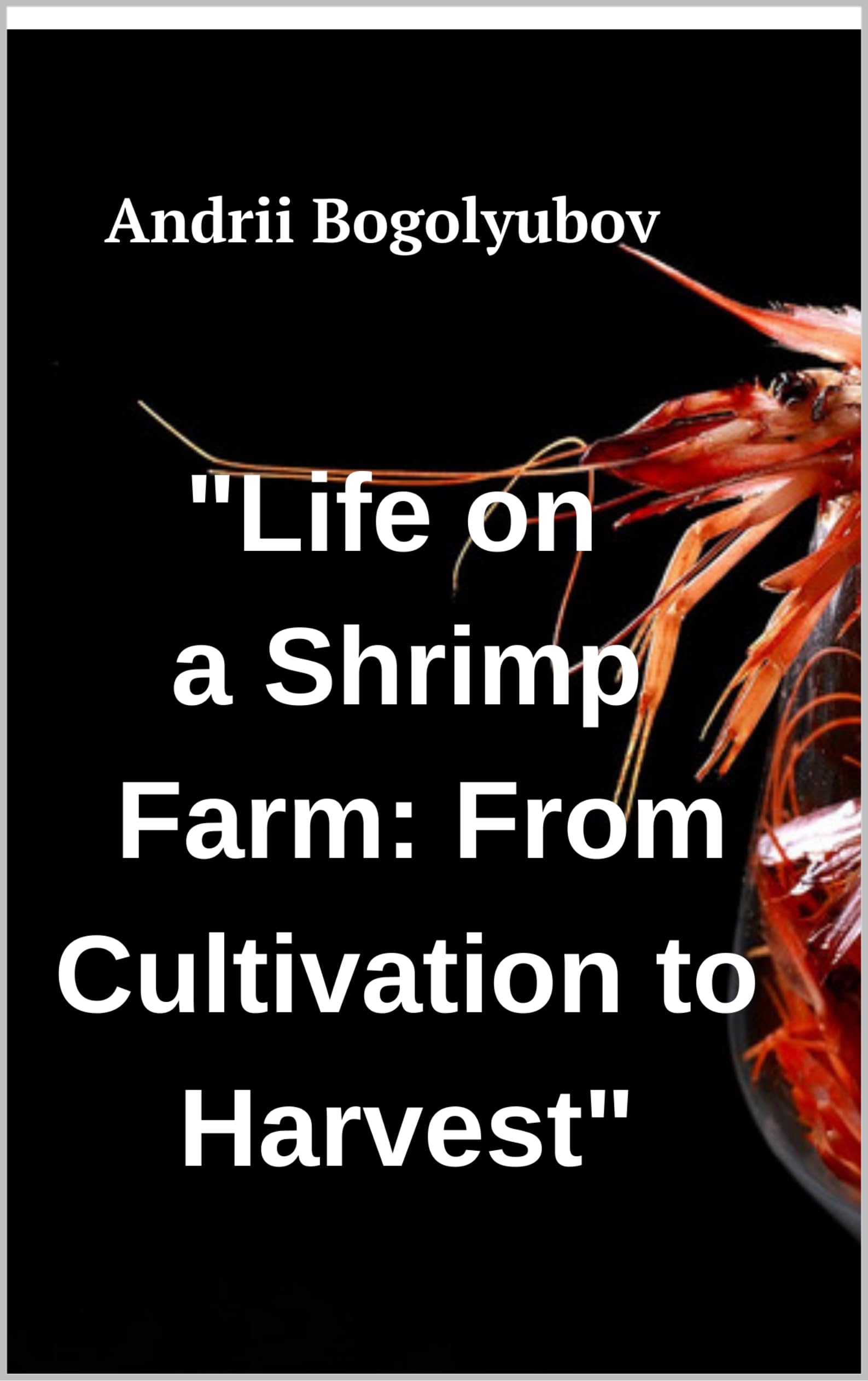 Life on a Shrimp Farm: From Cultivation to Harvest