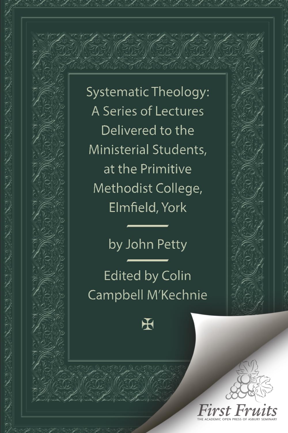 Systematic Theology: A Series of Lectures Delivered to the Ministerial Students at the Primitive Methodist College, Elmfield, York