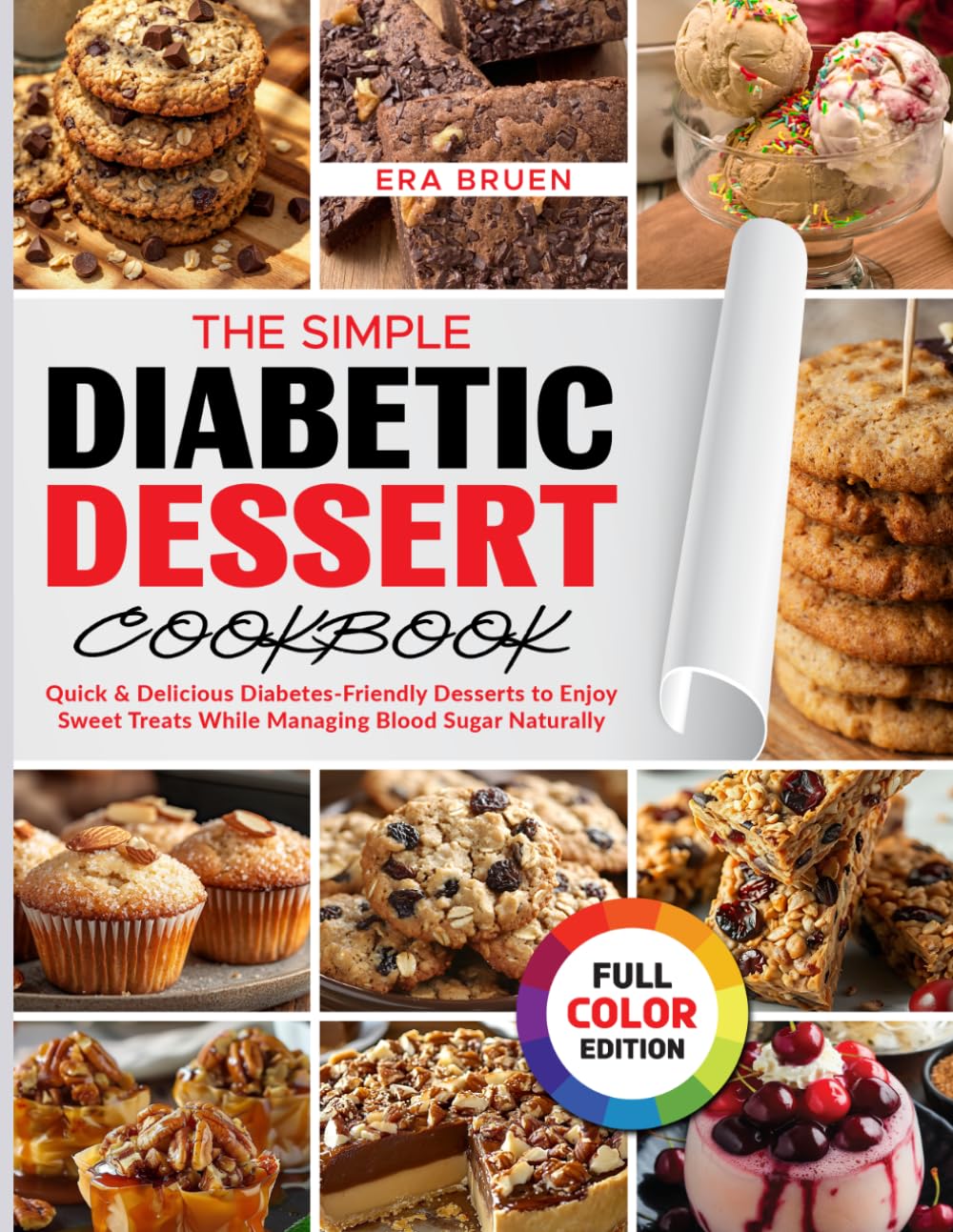 The Simple Diabetic Dessert Cookbook: Quick & Delicious Diabetes-Friendly Desserts to Enjoy Sweet Treats While Managing Blood Sugar Naturally