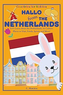 Hallo from the Netherlands: Let's Learn about the Netherlands, Its Culture, Places to Visit, Foods, Sports, and More! (Countries for Kiddies)