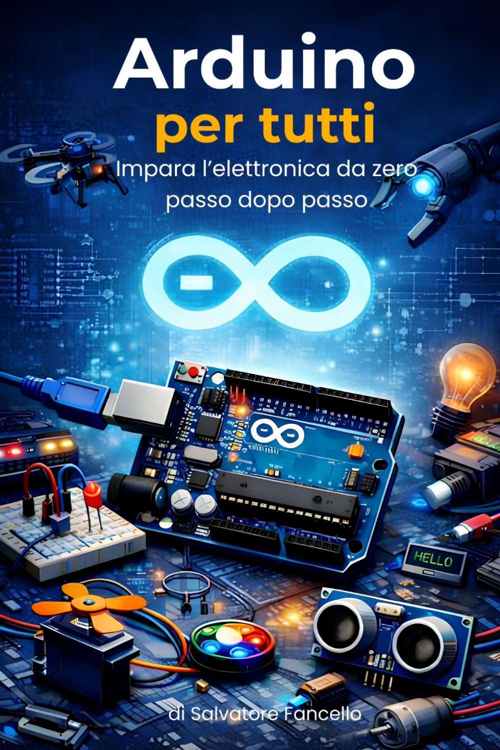 Arduino per tutti: Impara l’elettronica da zero, passo dopo passo