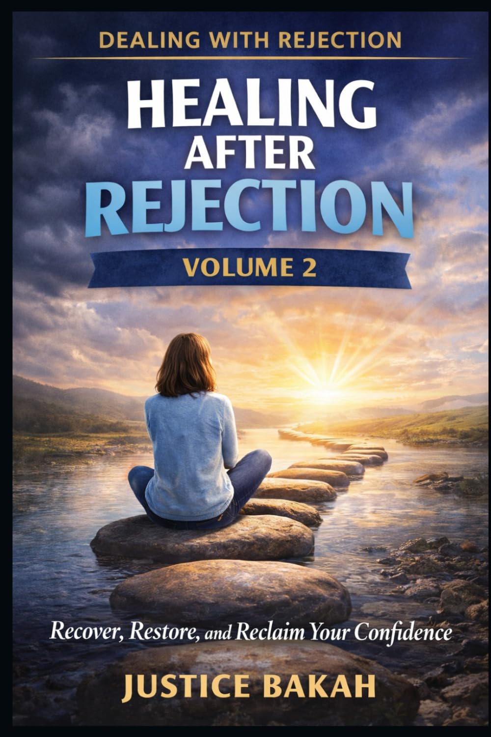 Healing After Rejection: Recover, Restore, and Reclaim Your Confidence (Dealing with Rejection)