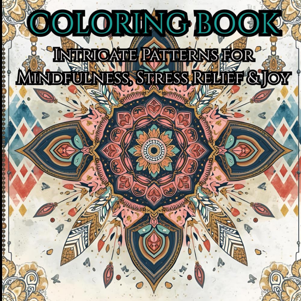 COLORING BOOK: INTICRATE PATTERNS FOR MINDFULNESS, STRESS RELIEF AND JOY.