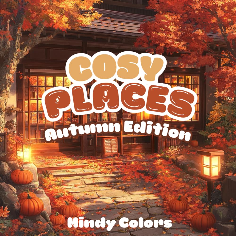 Cosy Places Autumn Edition : coloring book for Adults and Teens, Super Cute Designs, of Cozy Spaces for Relaxation