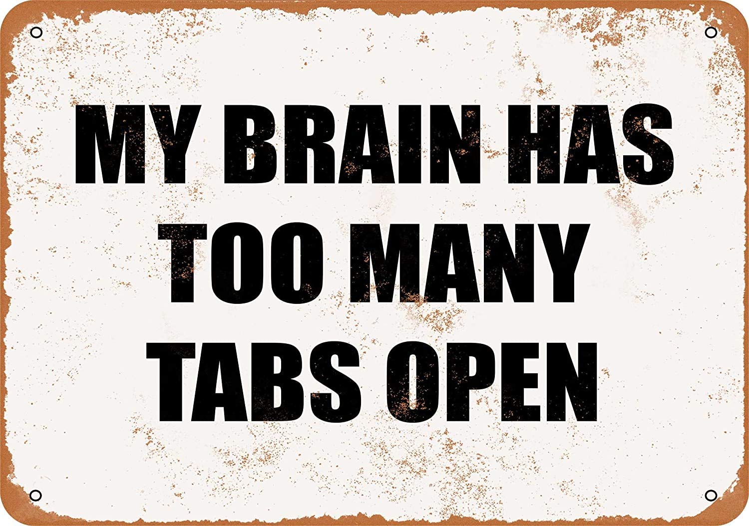 My Brain HAS Too Many TABS Open Vintage Look Metal Signs Home Decor Garage Wall Art 8 x 12 Aluminum Tin Sign Gift