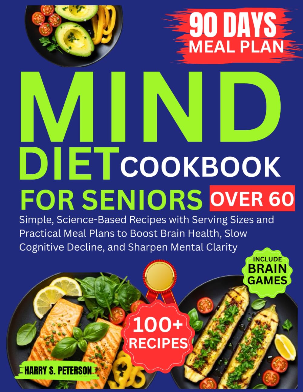 Mind Diet Cookbook for Seniors Over 60: Simple, Science-Based Recipes with Serving Sizes and Practical Meal Plans to Boost Brain Health, Slow Cognitive Decline, and Sharpen Mental Clarity Memory