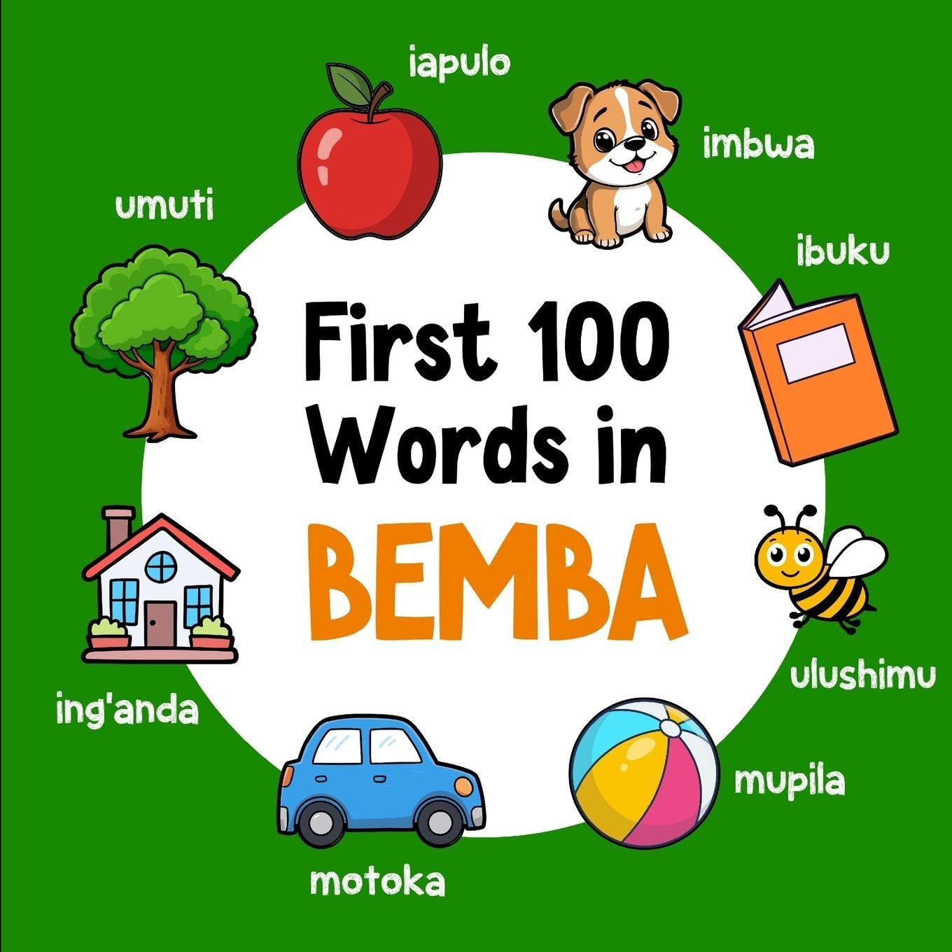 First 100 Words in Bemba: Bilingual English Bemba Picture Book for Kids with Pronunciations, Language Learning Flashcards, Dictionary for Babies, Toddlers, and Children
