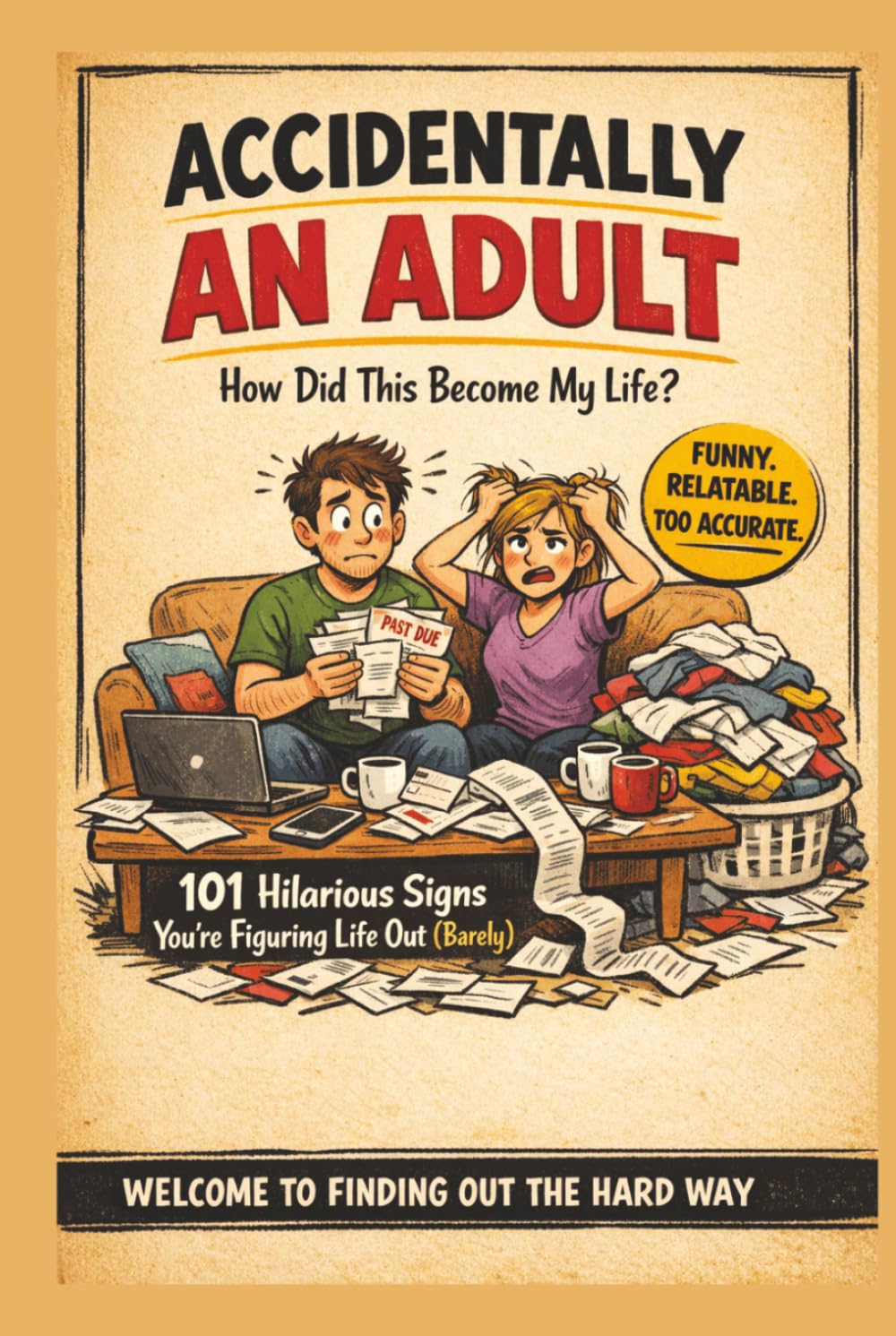 Accidentally an Adult: How Did This Become My Life?: 101 Hilarious Signs You’re Figuring Life Out (Barely) – A Funny, Relatable Gift Book About Adulting, Responsibility & Real Life