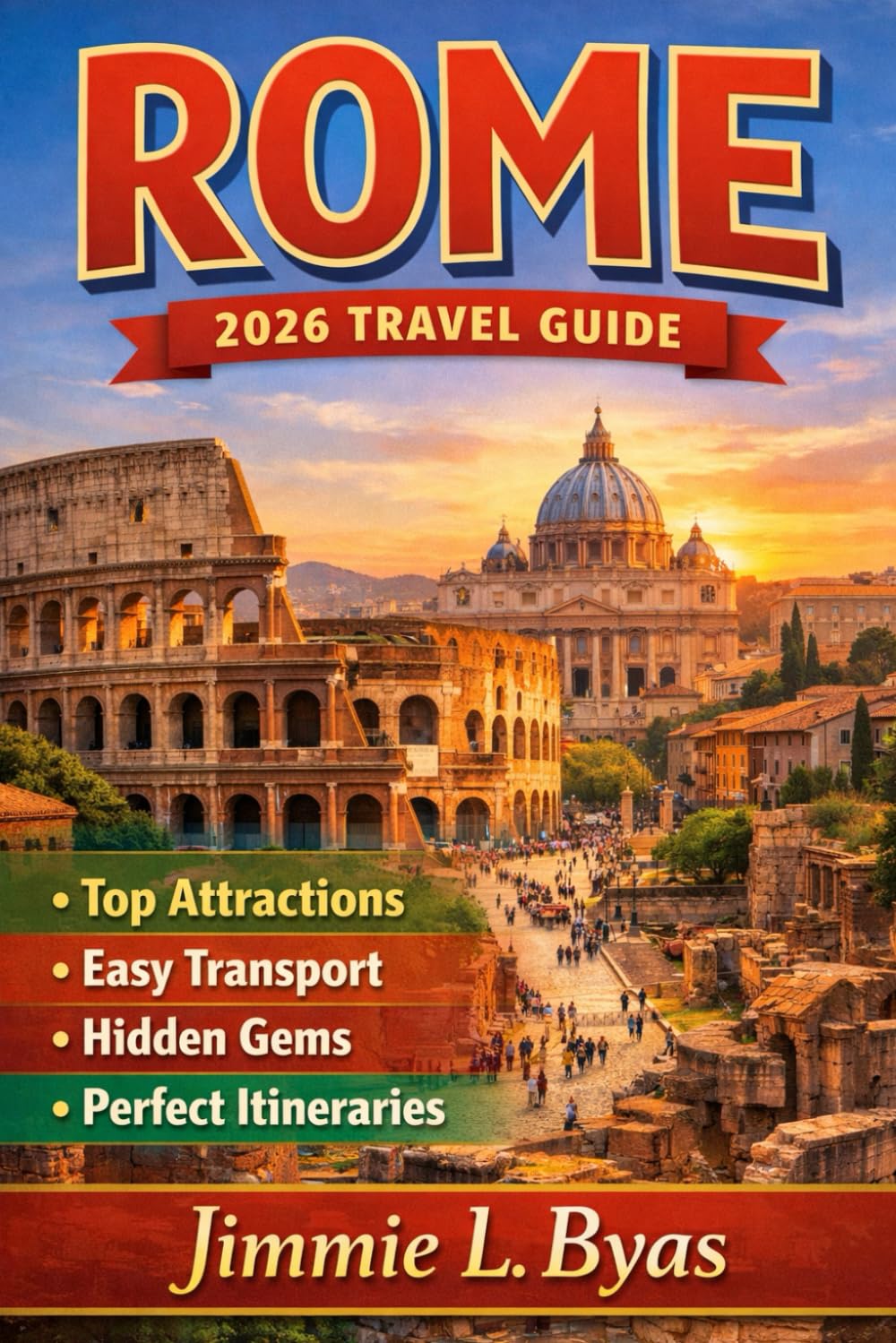 Rome 2026 Travel Guide: Top Attractions, Easy Transport, Hidden Gems, and Perfect Itineraries