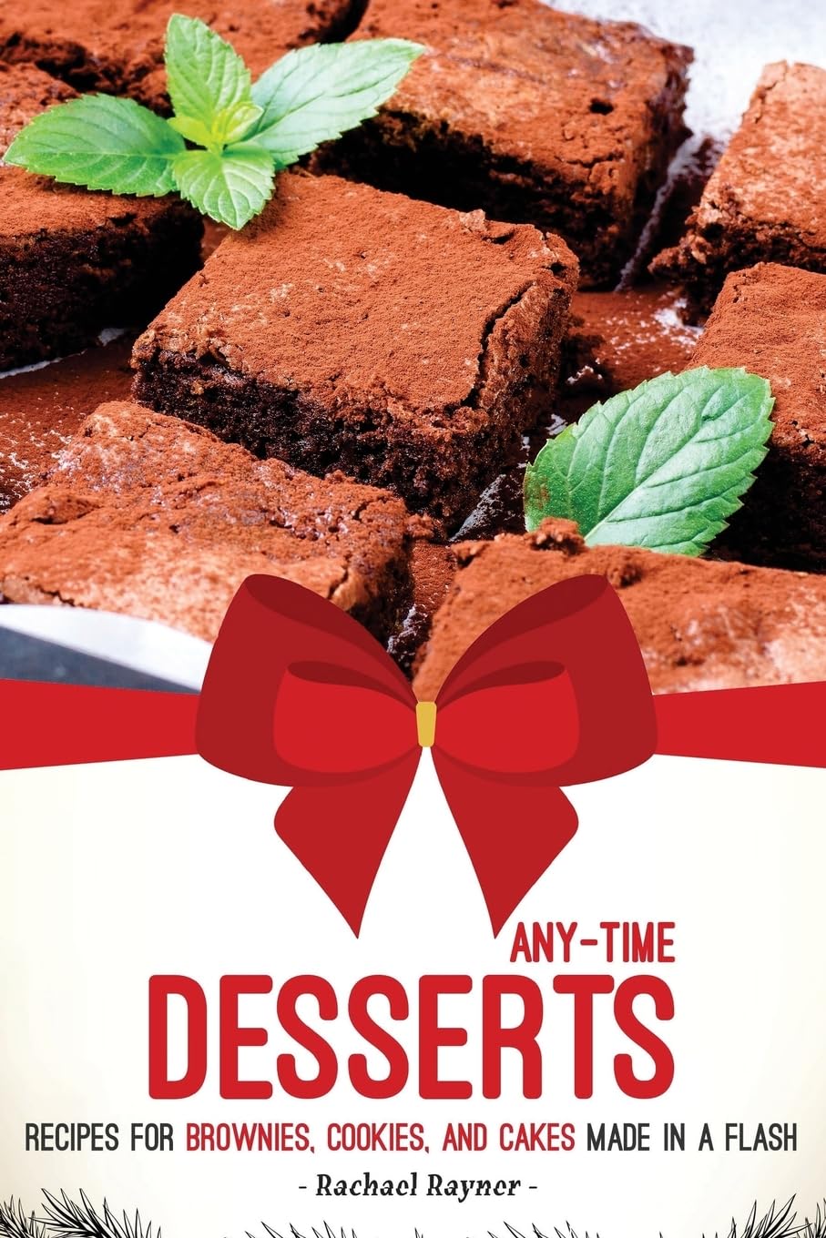 Any-Time Desserts: Recipes for Brownies, Cookies, and Cakes Made in a