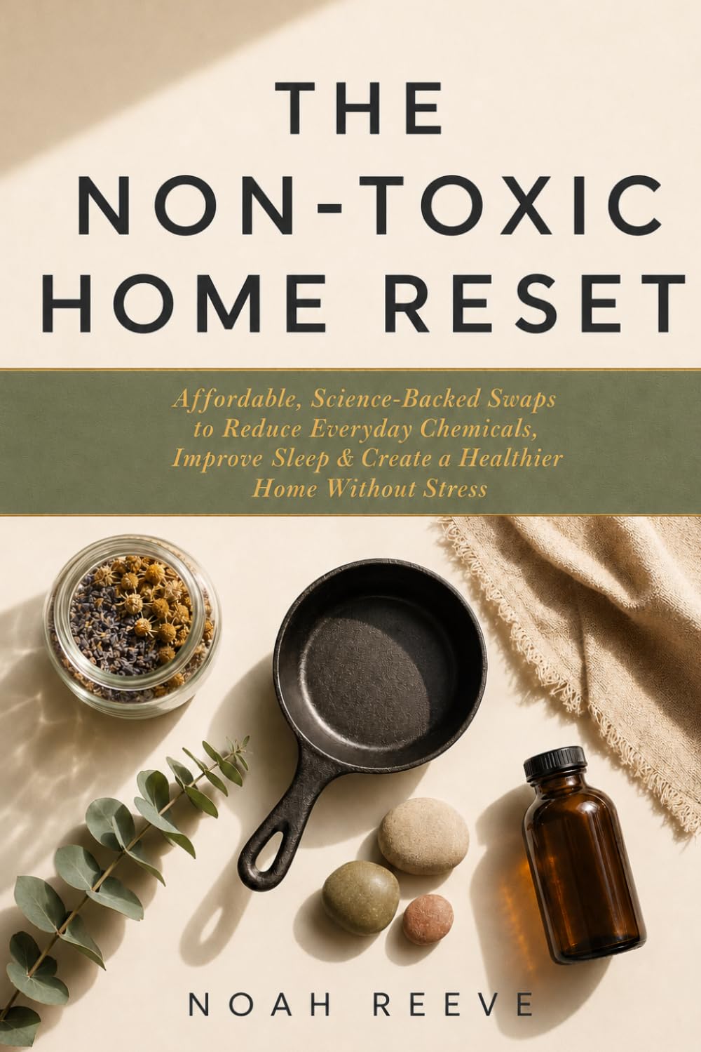 The Non-Toxic Home Reset: Affordable, Science-Backed Swaps to Reduce Everyday Chemicals, Improve Sleep, Boost Energy & Create a Healthier Home Without Stress (The Reset Series)