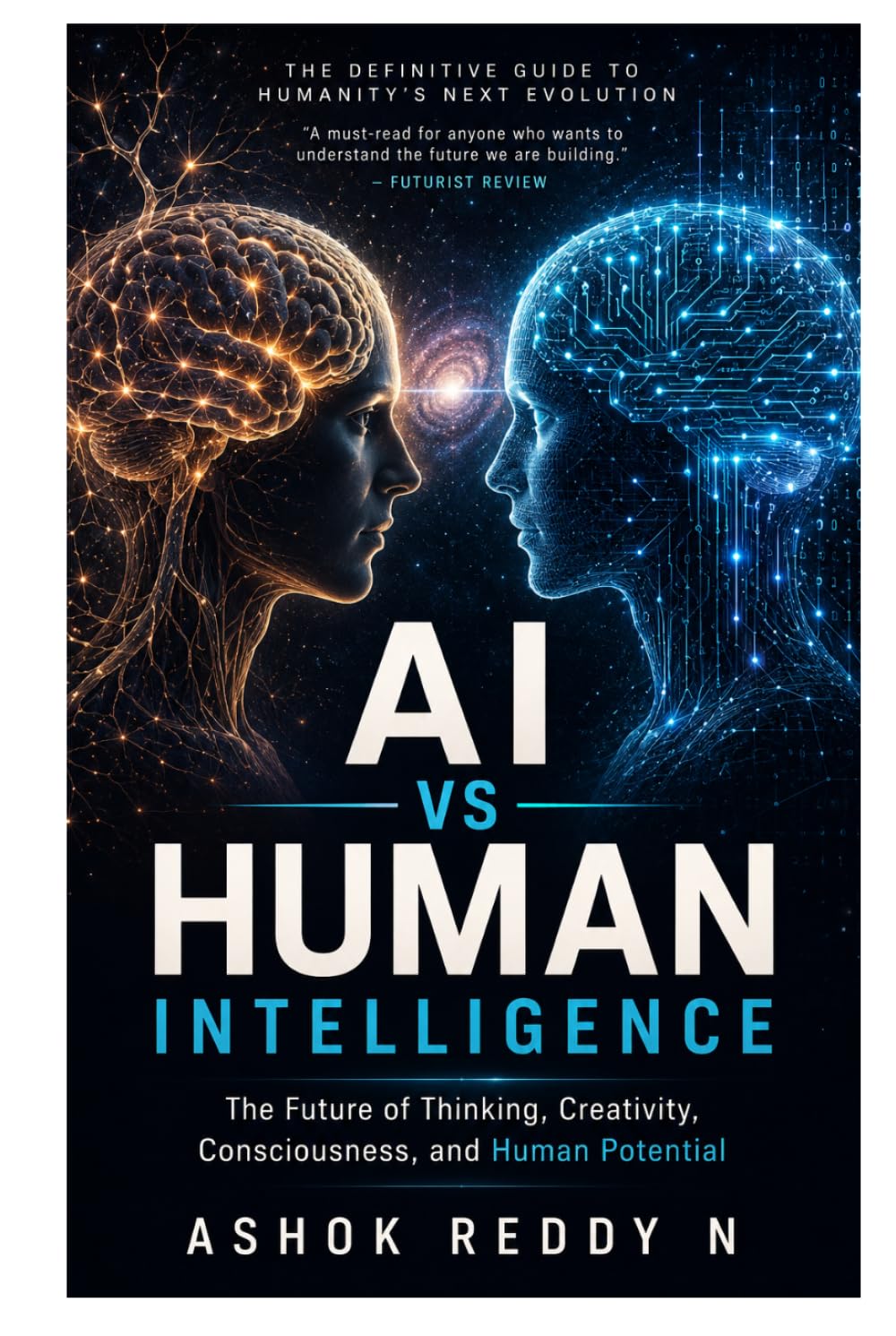 AI vs Human Intelligence: The Future of Thinking, Creativity, Consciousness, and Human Potential