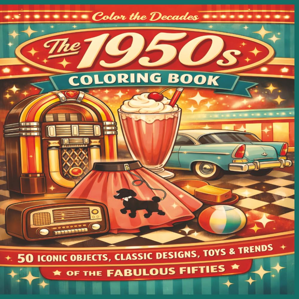 The 1950s Coloring Book: 50 Iconic Objects, Classic Designs, Toys and Trends That Defined the Fabulous Fifties| Fun Facts | Bold Designs |Easy to color | Stress Relief and Relaxation