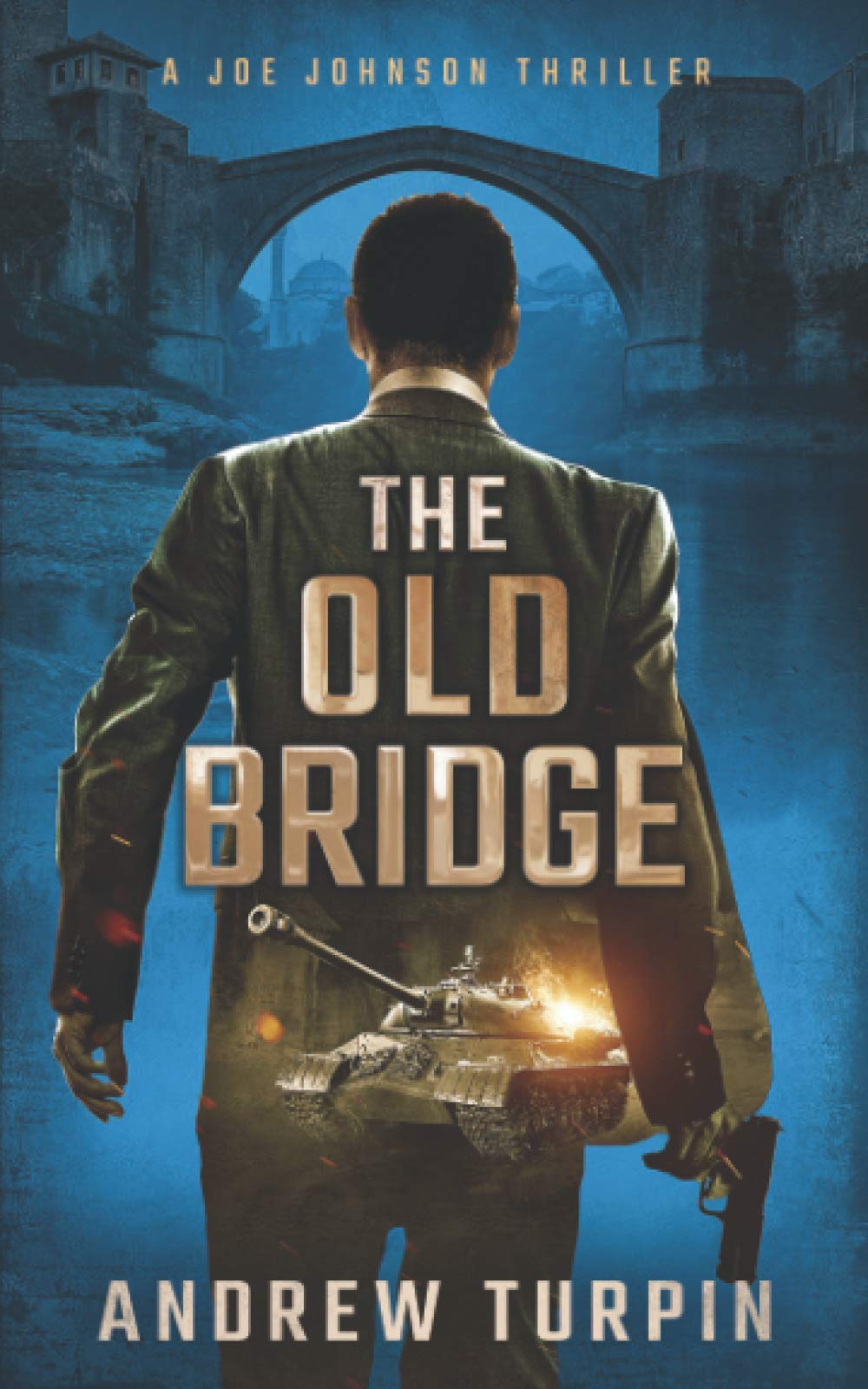 The Old Bridge: a spy thriller (A Joe Johnson Thriller, Book 2)