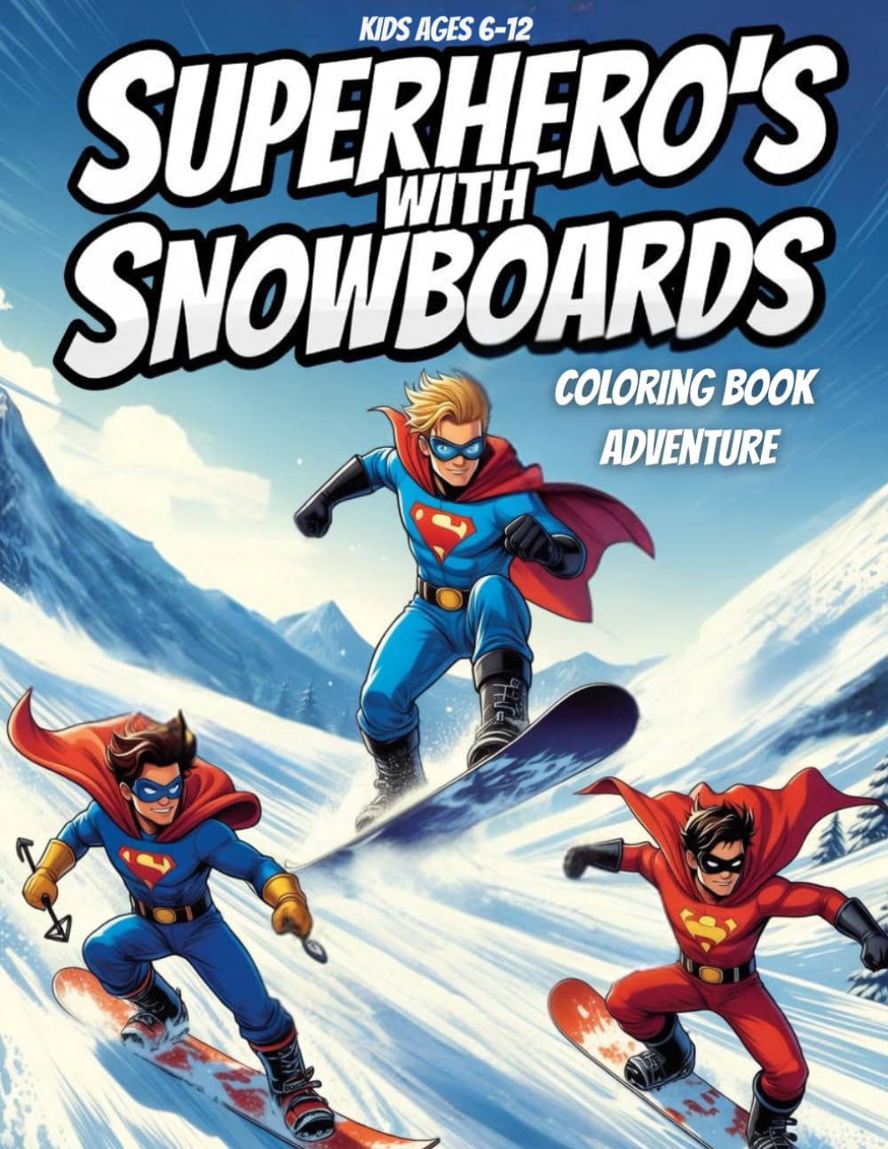 Superhero's With Snowboards: Coloring Book Adventure, An Action Packed Coloring Adventure for Kids Ages 6–12, Exciting Superheroes Riding Snowboards ... High Energy Scenes and Bold Superheroes)
