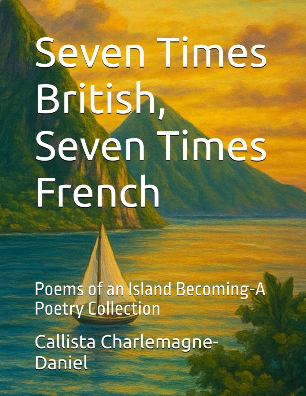 Seven Times British, Seven Times French: Poems of an Island Becoming-A Poetry Collection