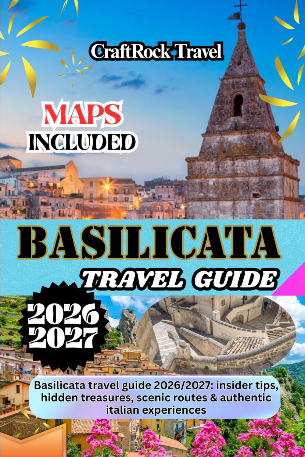 BASILICATA TRAVEL GUIDE 2026/2027: Basilicata travel guide 2026/2027: insider tips, hidden treasures, scenic routes & authentic italian experiences