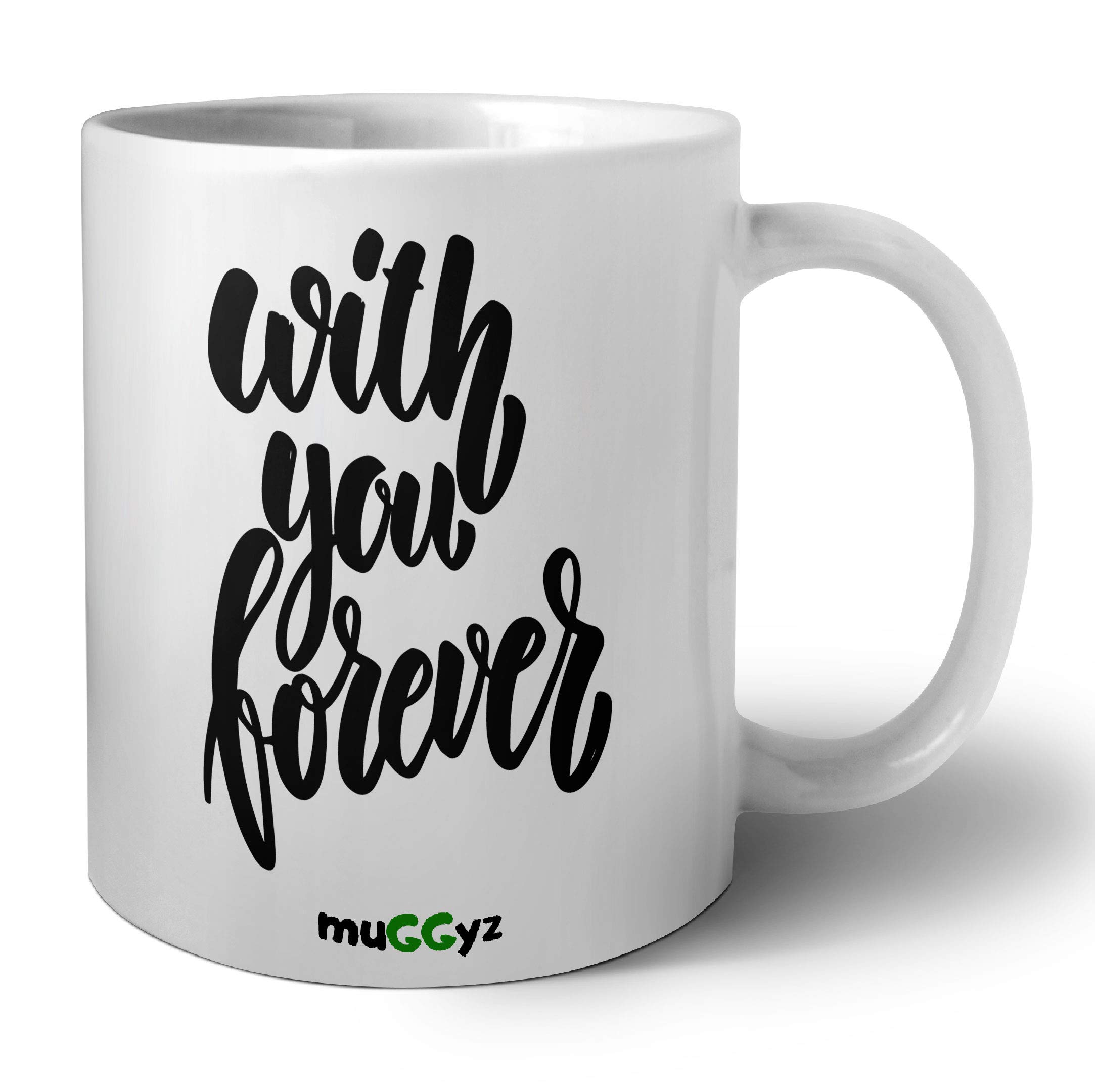muGGyzCeramic 11oz ceramic coffee mug white printed design with you forever