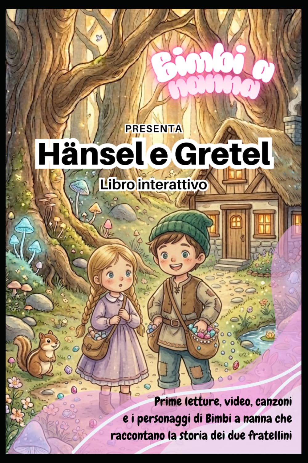 Hansel e Gretel: Un’Avventura Magica: "Una fiaba multimediale interattiva con audiolibro e video canzoni - Edizione illustrata per bambini". (Bimbi a nanna)