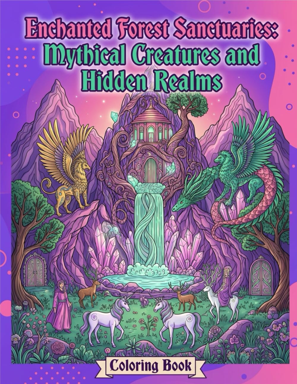 ENCHANTED FOREST SANCTUARIES: MYTHICAL CREATURES AND HIDDEN REALMS