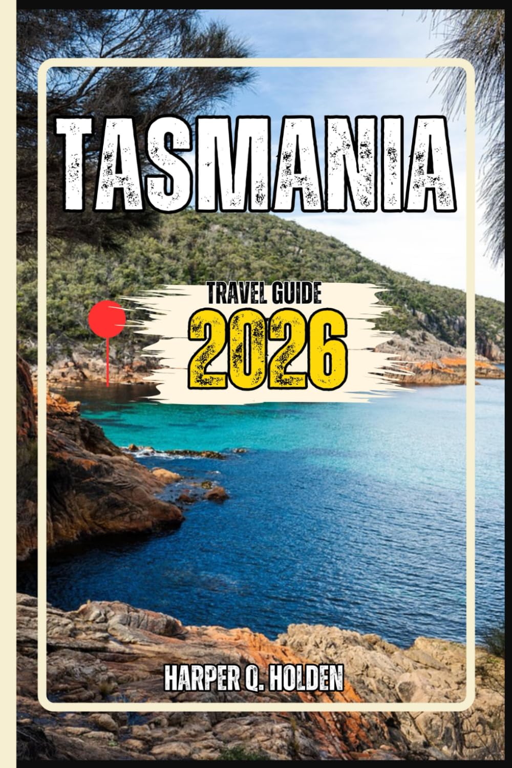 TASMANIA TRAVEL GUIDE: A Journey of Experiences From Iconic Landmarks, to Cultures, Cuisines, Adventure and More