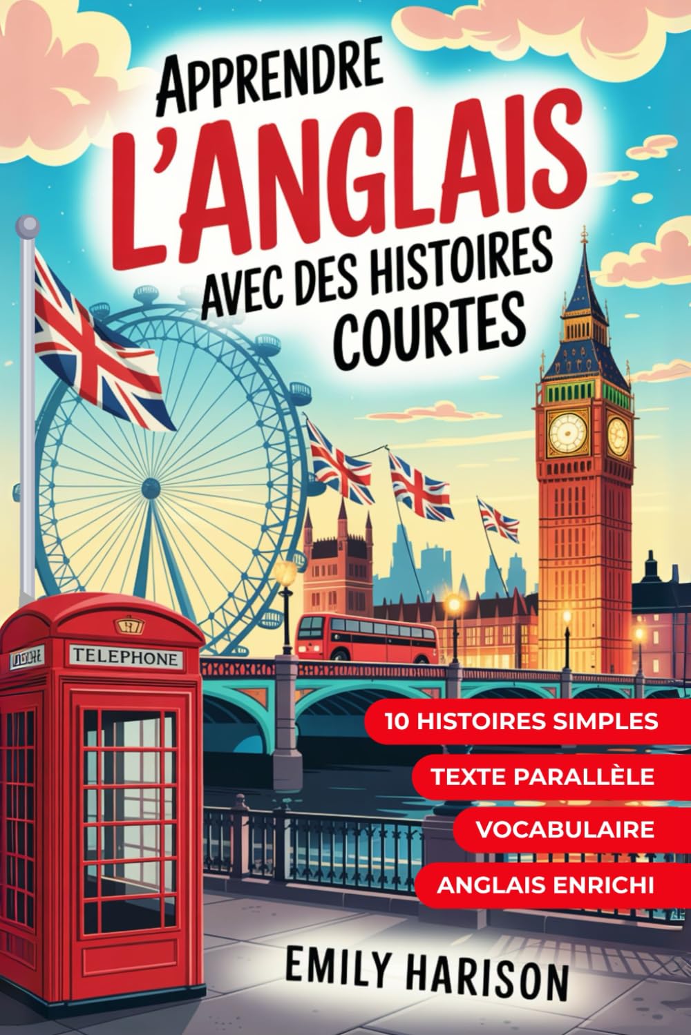 Apprendre l'anglais avec des histoires courtes: 10 histoires simples / Texte parallèle / Vocabulaire / Anglais enrichi