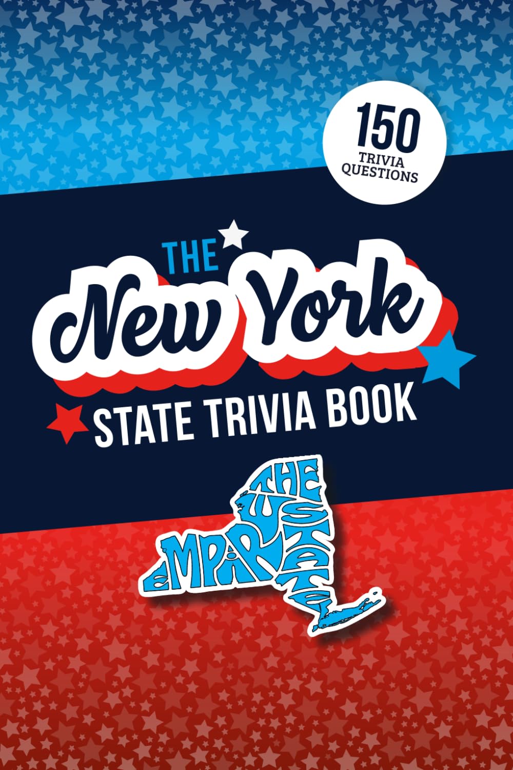 The New York State Trivia Game Book: 150 Questions to Quiz Your Knowledge of the Empire State!