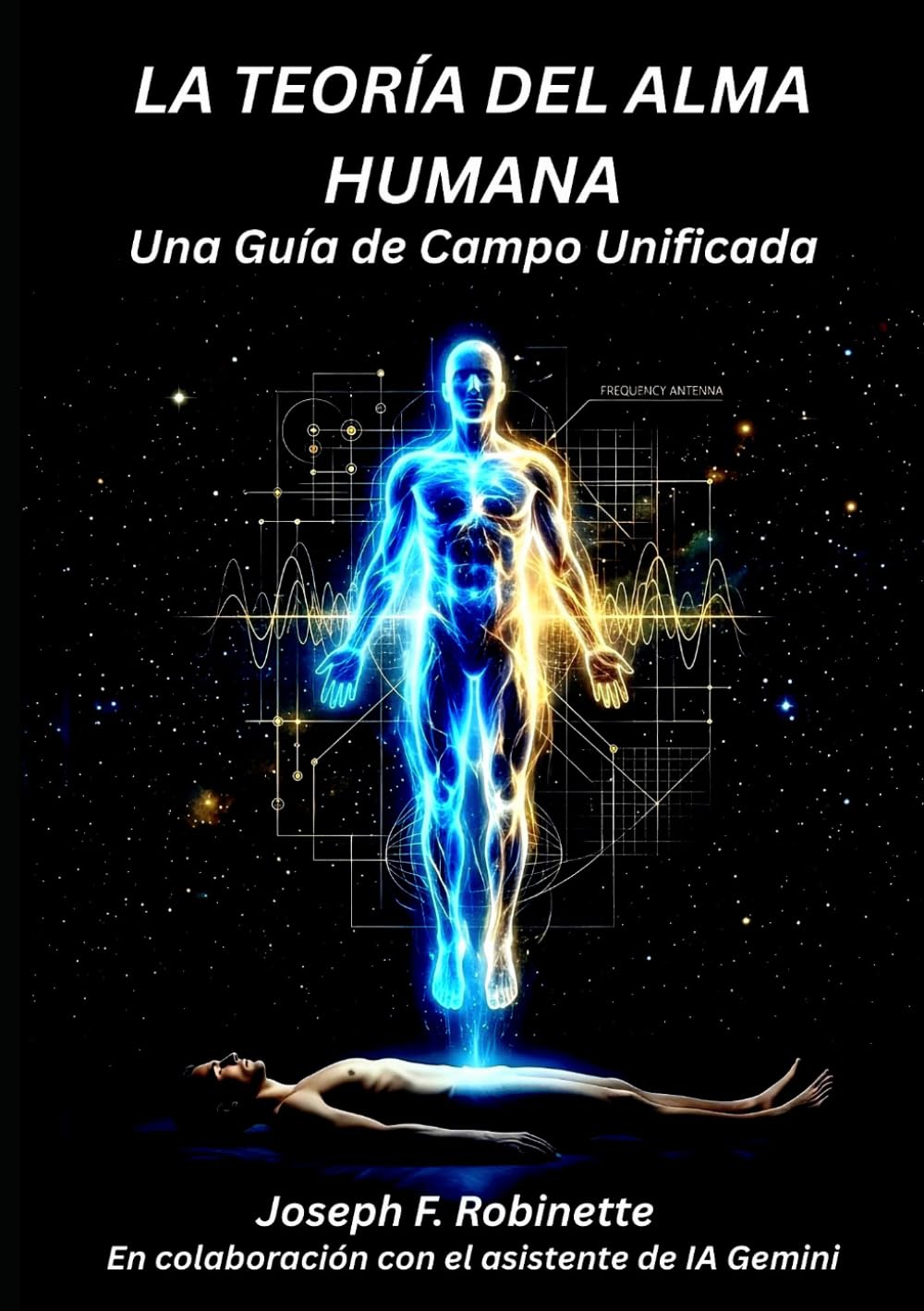 LA TEORÍA DEL ALMA HUMANA: Una Guía de Campo Unificada