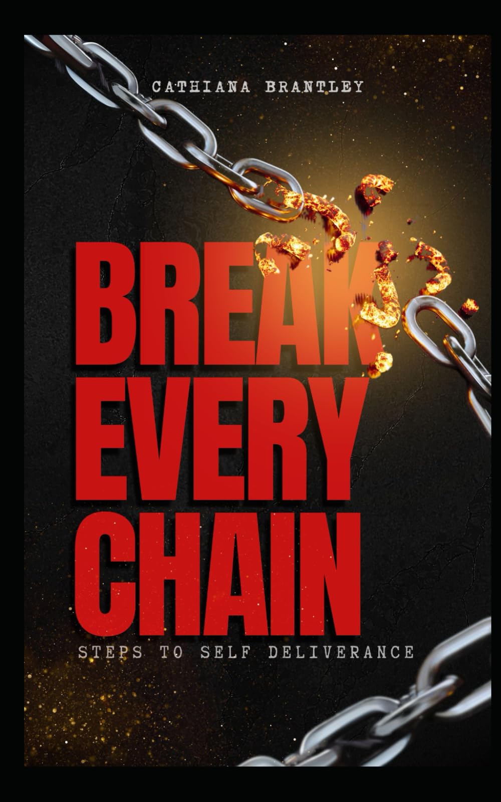Break Every Chain: Steps to Self Deliverance